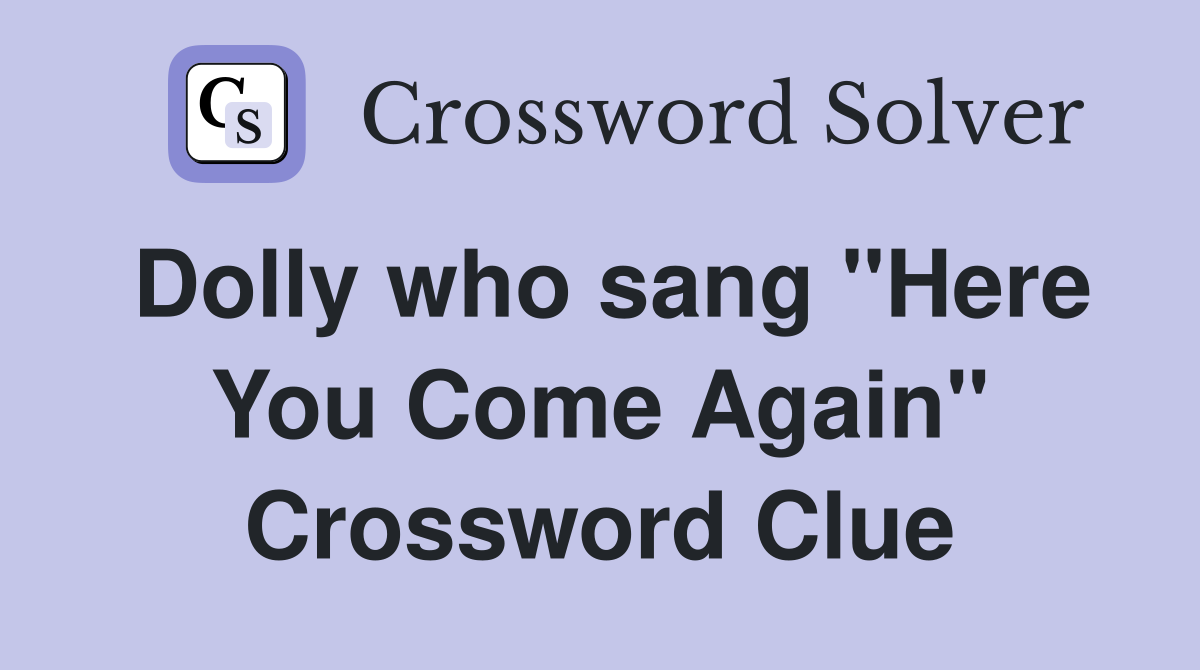 Dolly who sang "Here You Come Again" Crossword Clue
