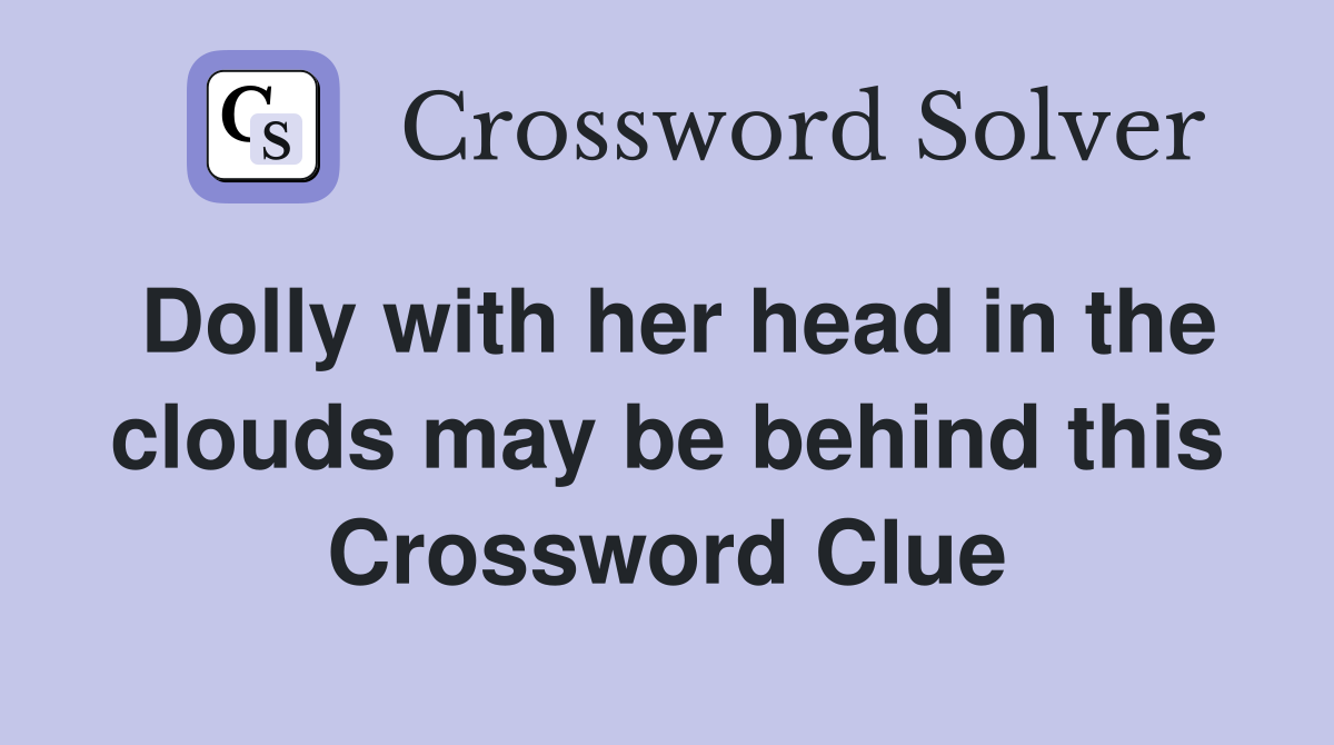 Dolly with her head in the clouds may be behind this Crossword Clue