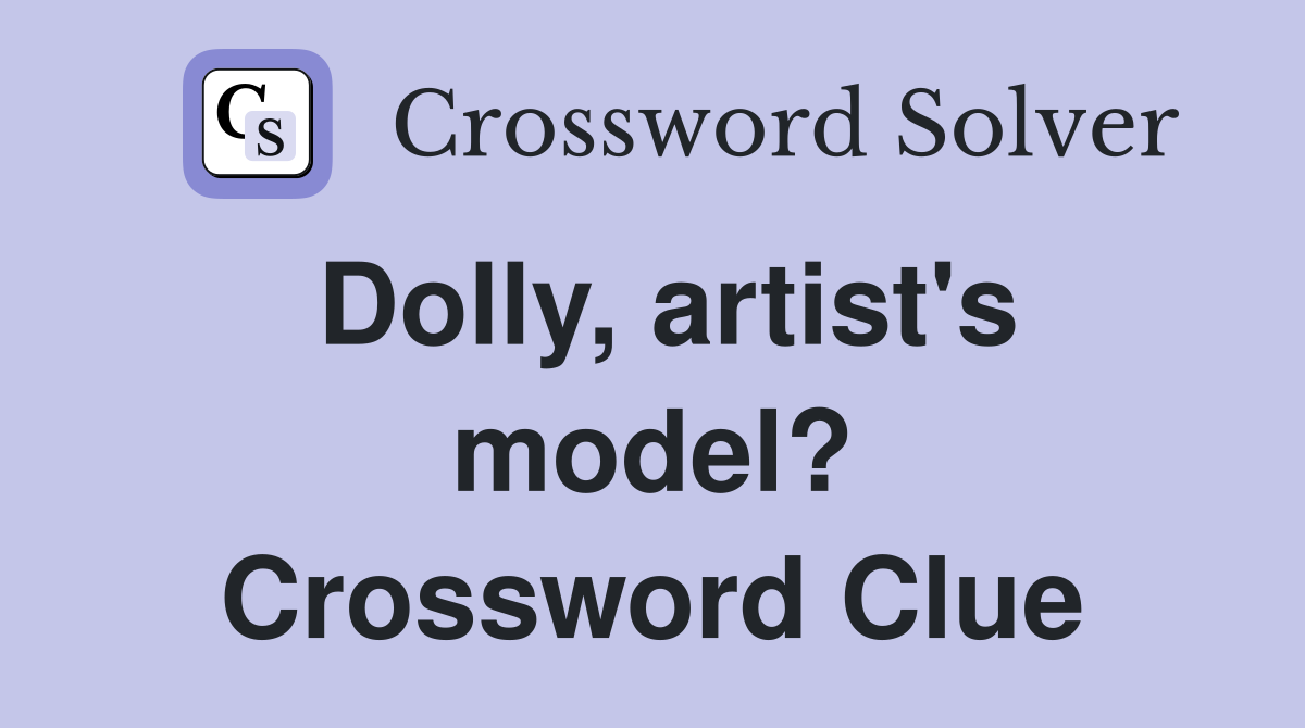 Dolly, artist's model? Crossword Clue