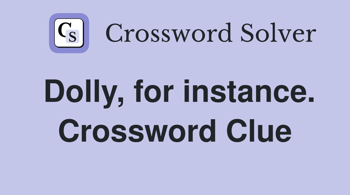 Dolly, for instance. Crossword Clue