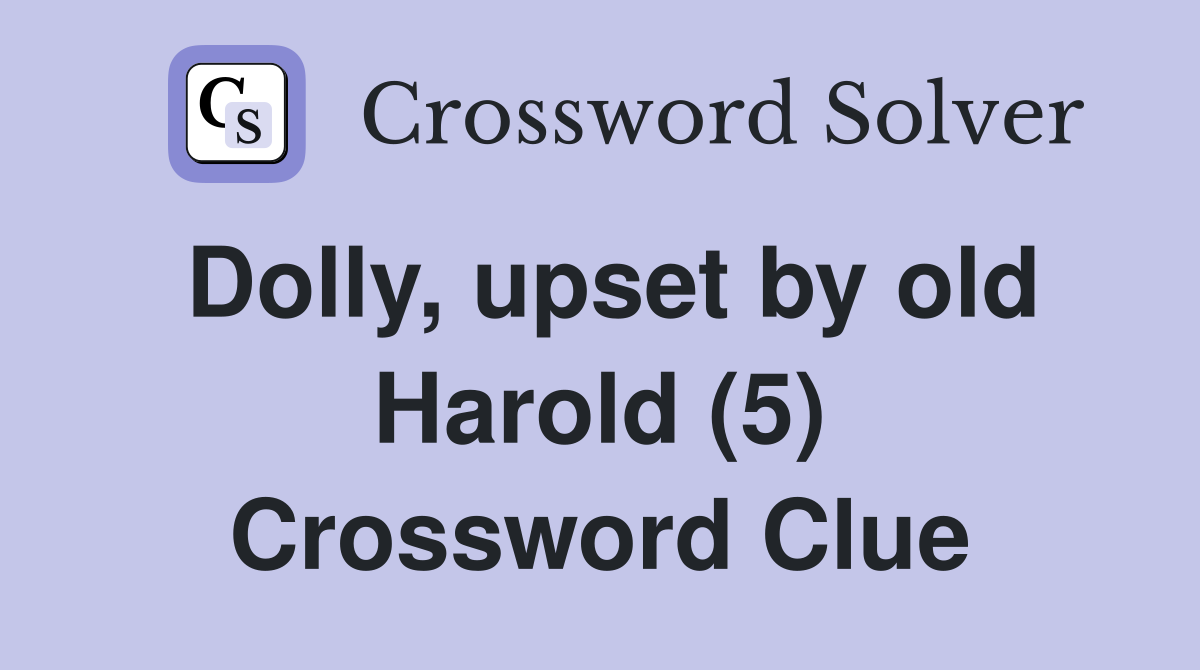 Dolly, upset by old Harold (5) Crossword Clue