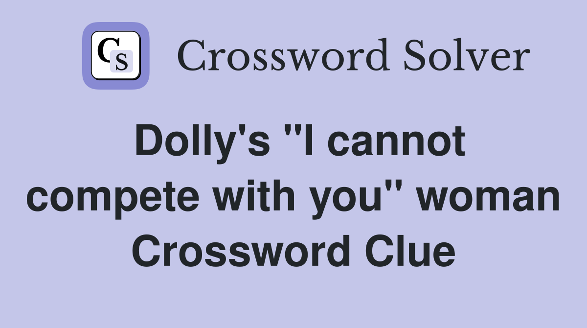 Dolly's ''I cannot compete with you'' woman Crossword Clue