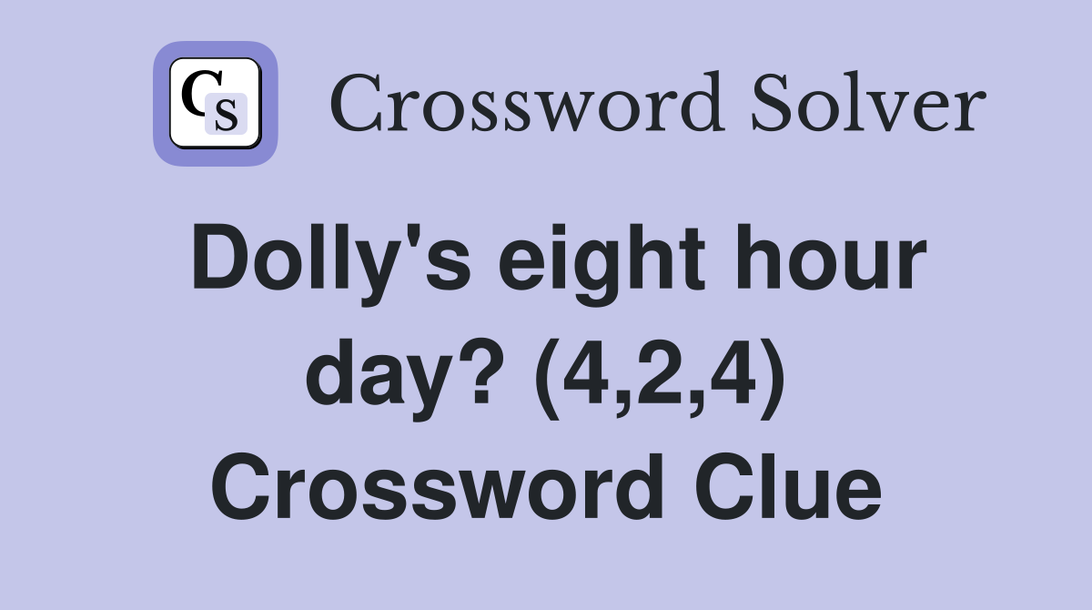 Dolly's eight hour day? (4,2,4) Crossword Clue