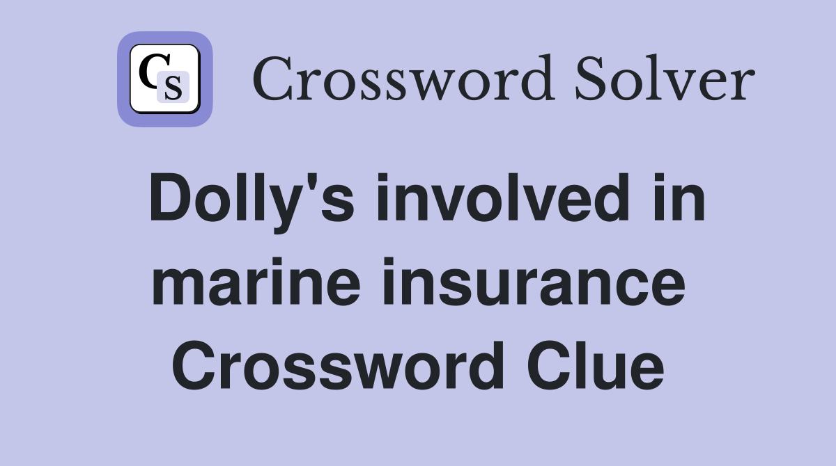 Dolly's involved in marine insurance Crossword Clue