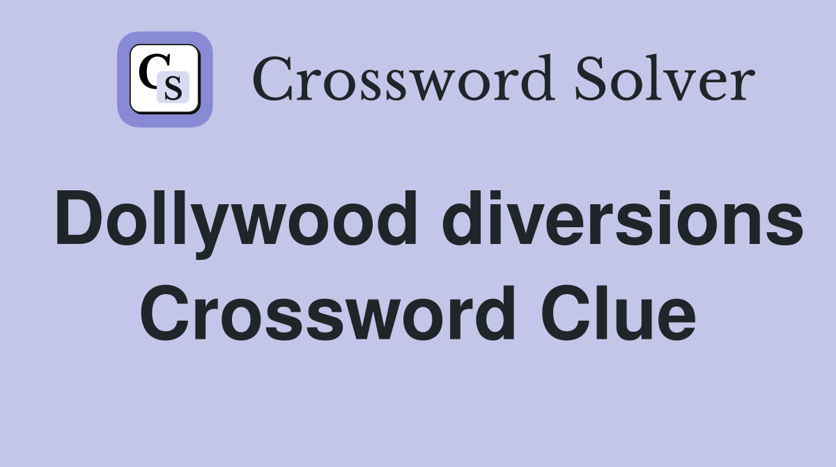 Dollywood diversions Crossword Clue
