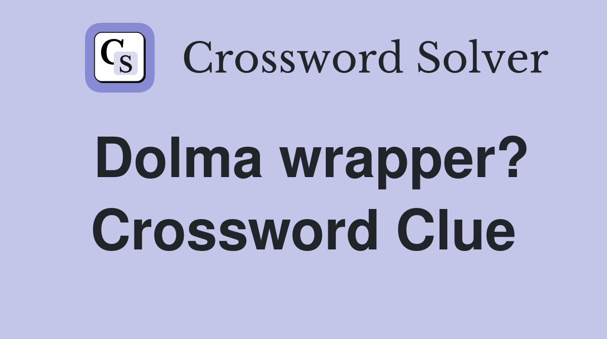 Dolma wrapper? Crossword Clue
