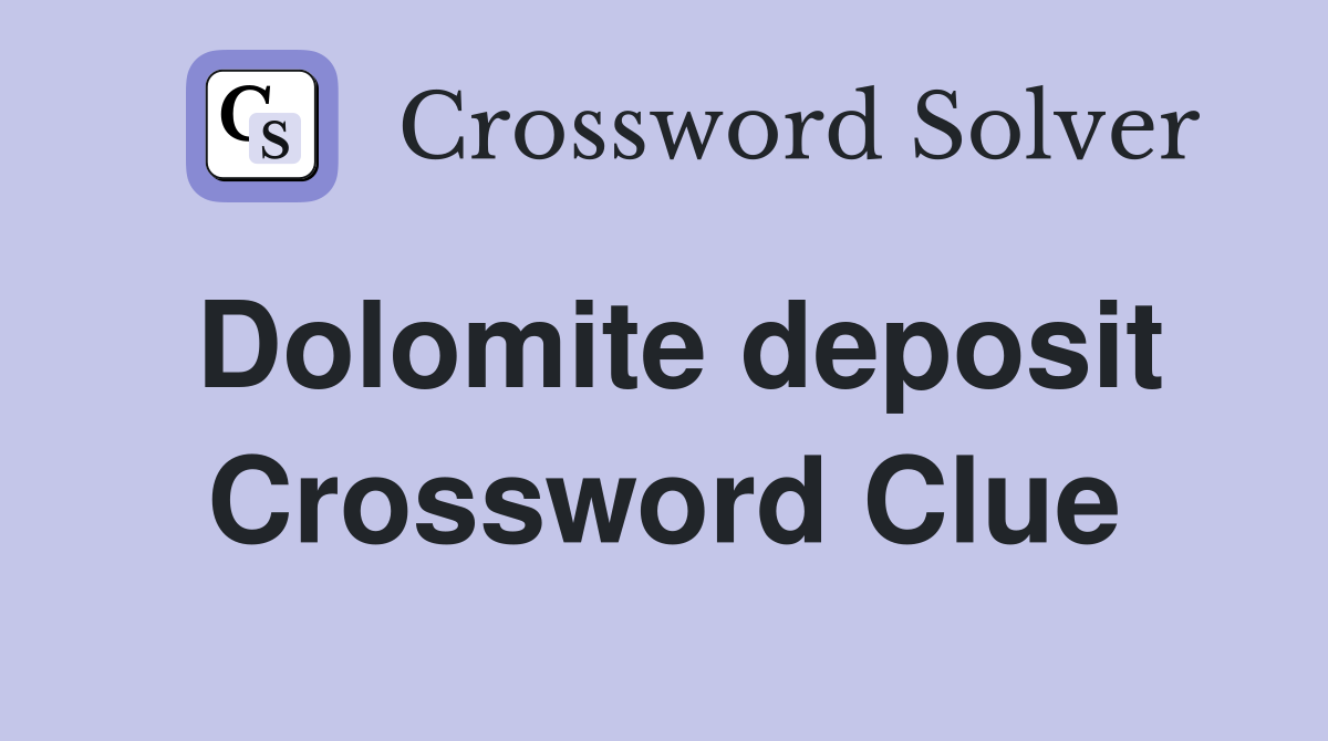Dolomite deposit Crossword Clue