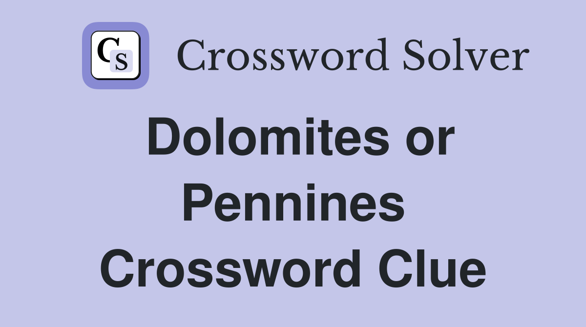 Dolomites or Pennines Crossword Clue