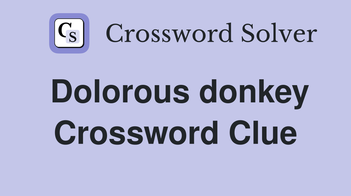 Dolorous donkey Crossword Clue
