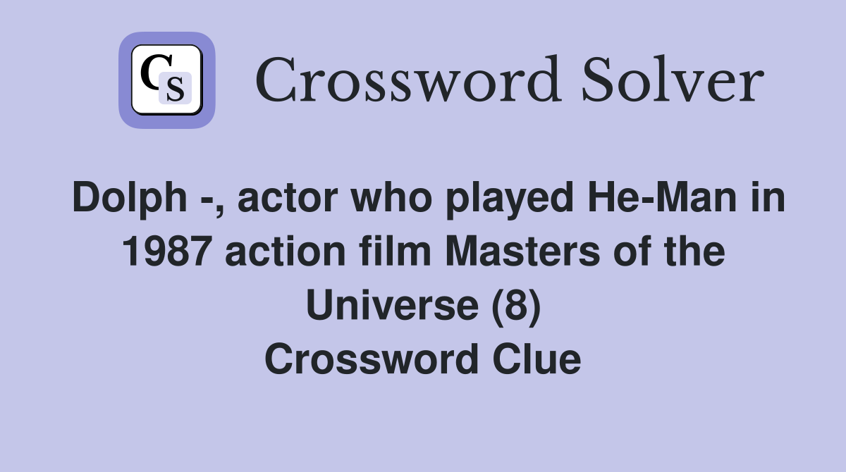Dolph -, actor who played He-Man in 1987 action film Masters of the Universe (8) Crossword Clue