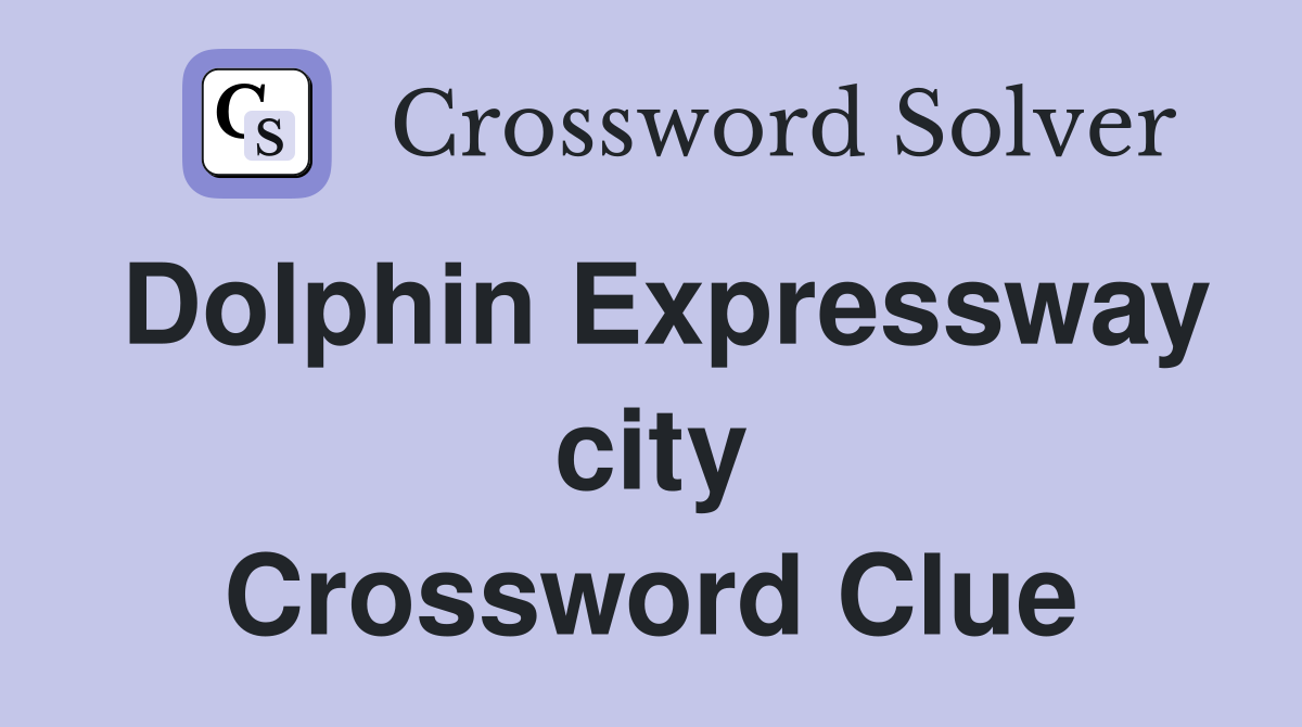 Dolphin Expressway city Crossword Clue