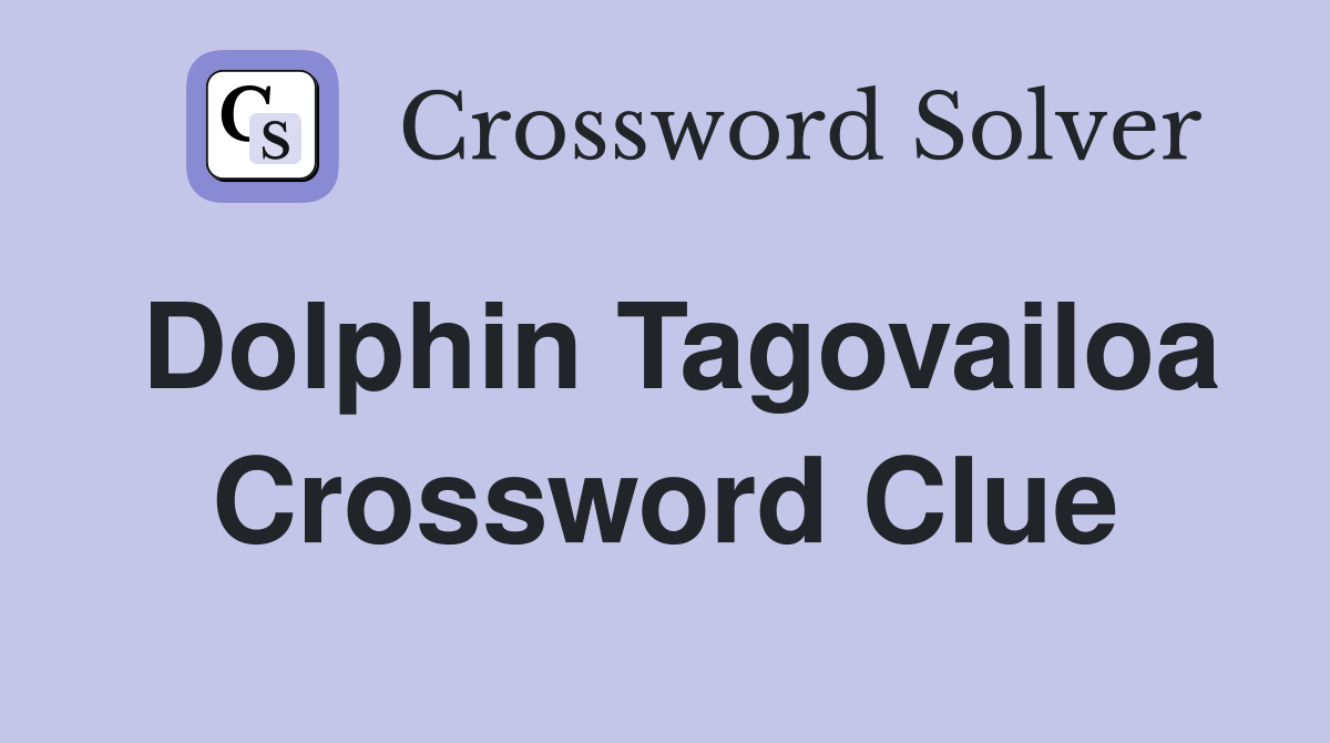 Dolphin Tagovailoa Crossword Clue