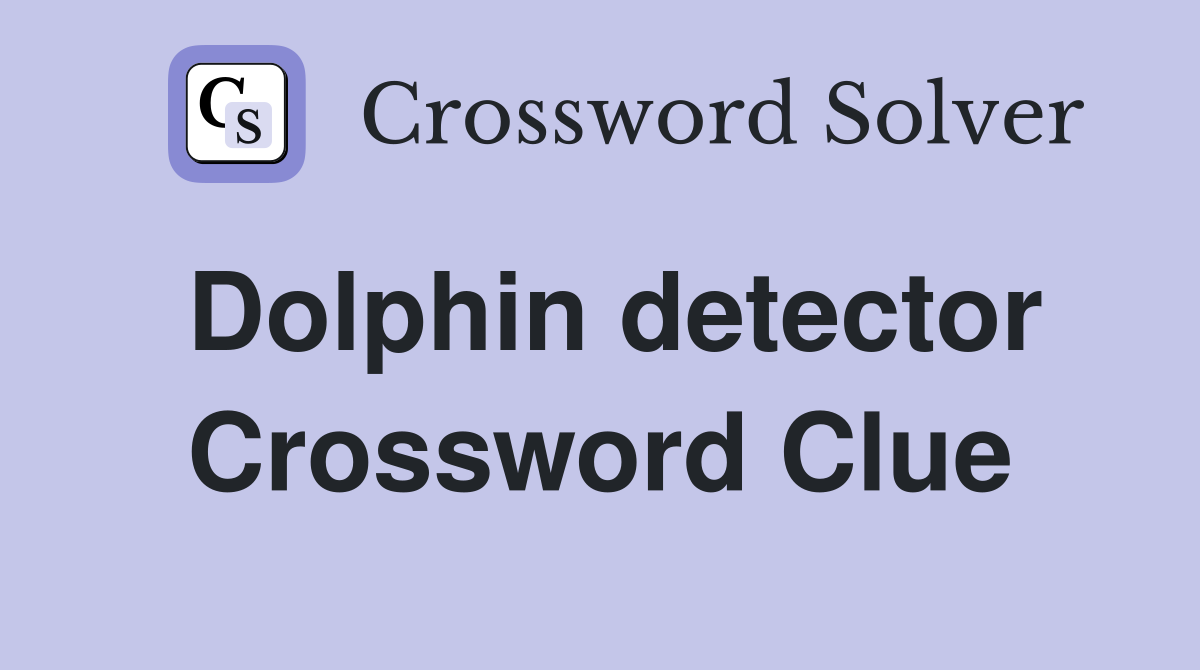 Dolphin detector Crossword Clue