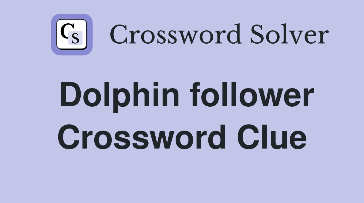 Dolphin follower Crossword Clue