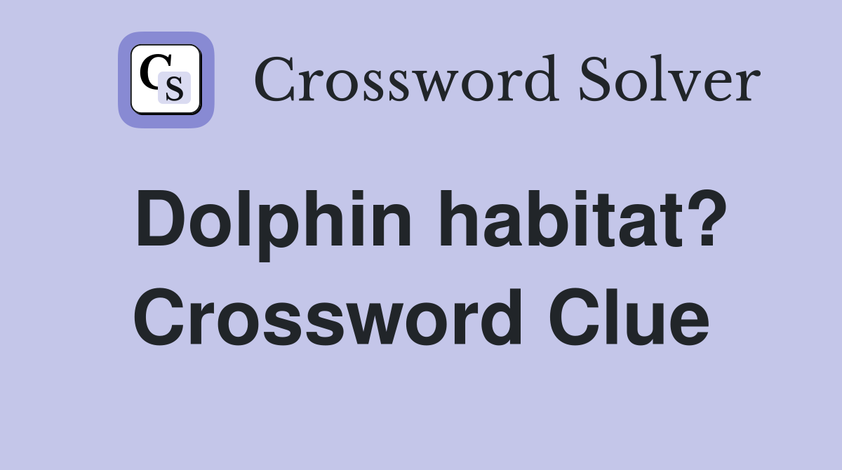 Dolphin habitat? Crossword Clue