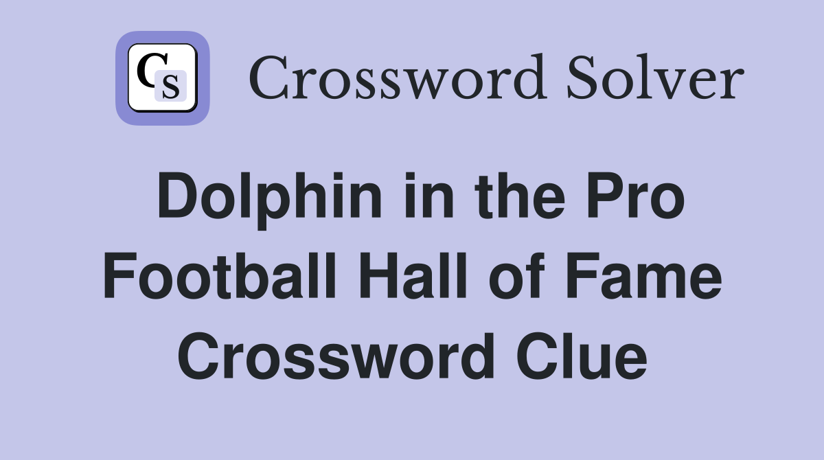 Dolphin in the Pro Football Hall of Fame Crossword Clue