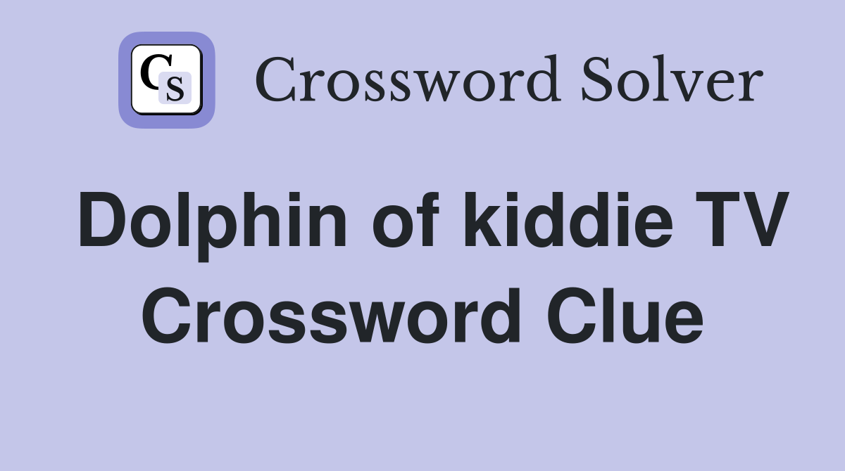 Dolphin of kiddie TV Crossword Clue