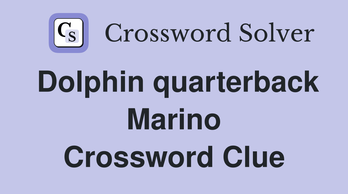 Dolphin quarterback Marino Crossword Clue