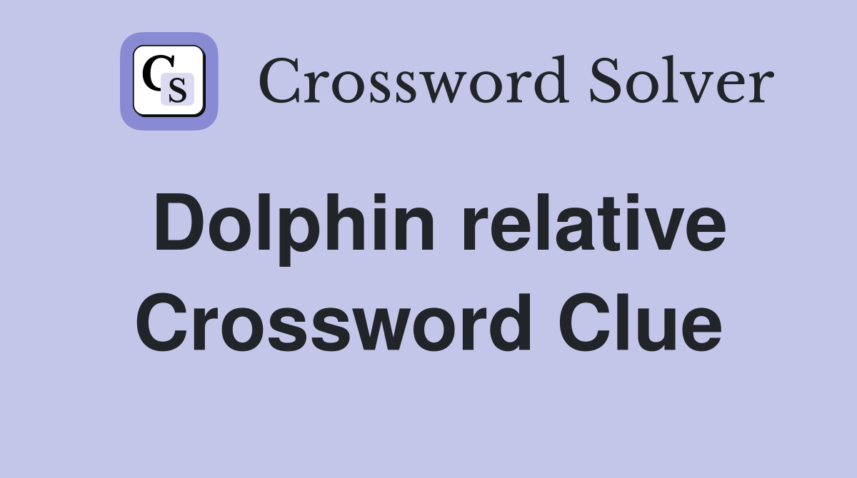 Dolphin relative Crossword Clue