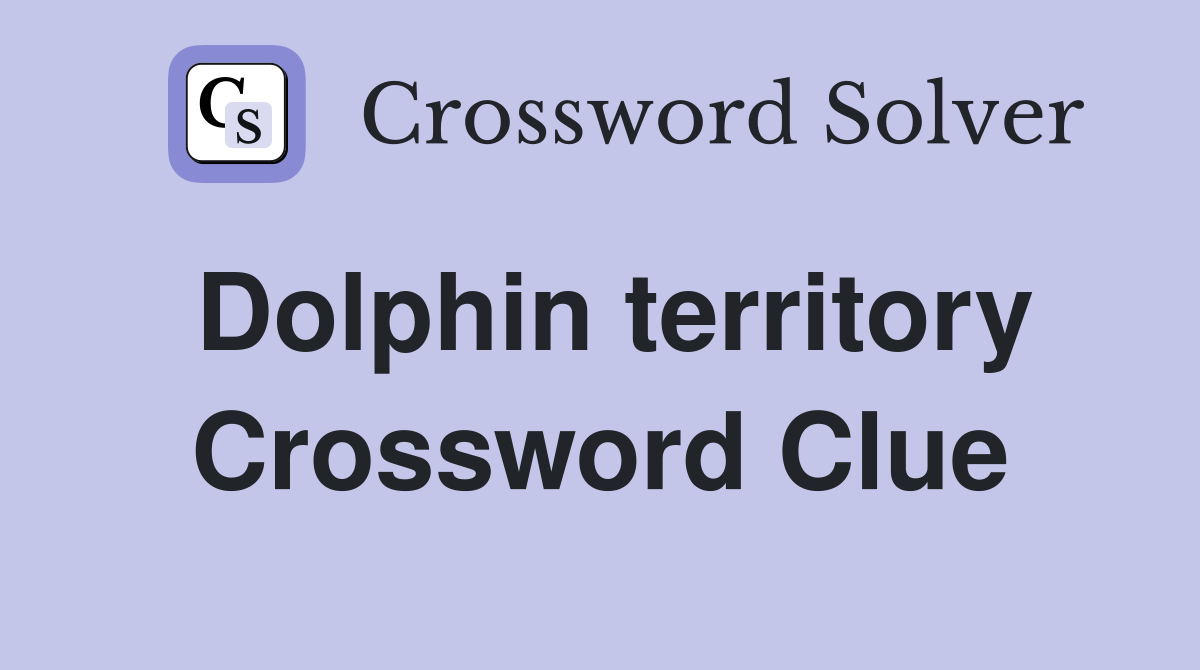 Dolphin territory Crossword Clue
