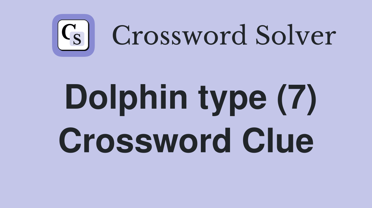 Dolphin type (7) Crossword Clue