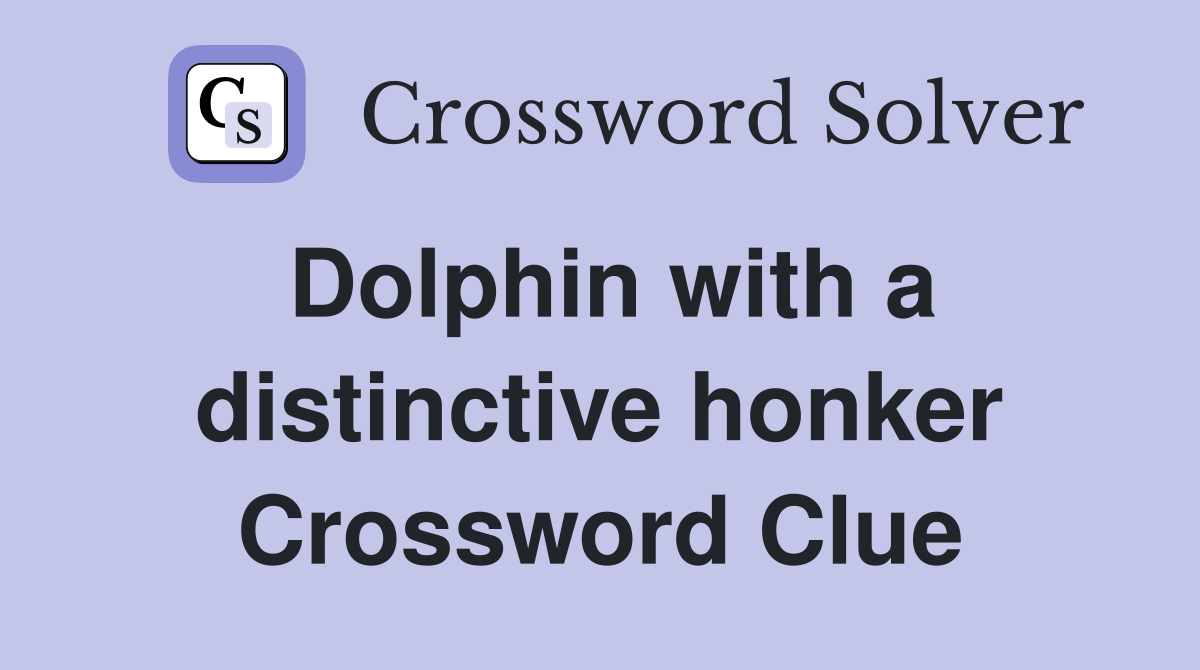 Dolphin with a distinctive honker Crossword Clue