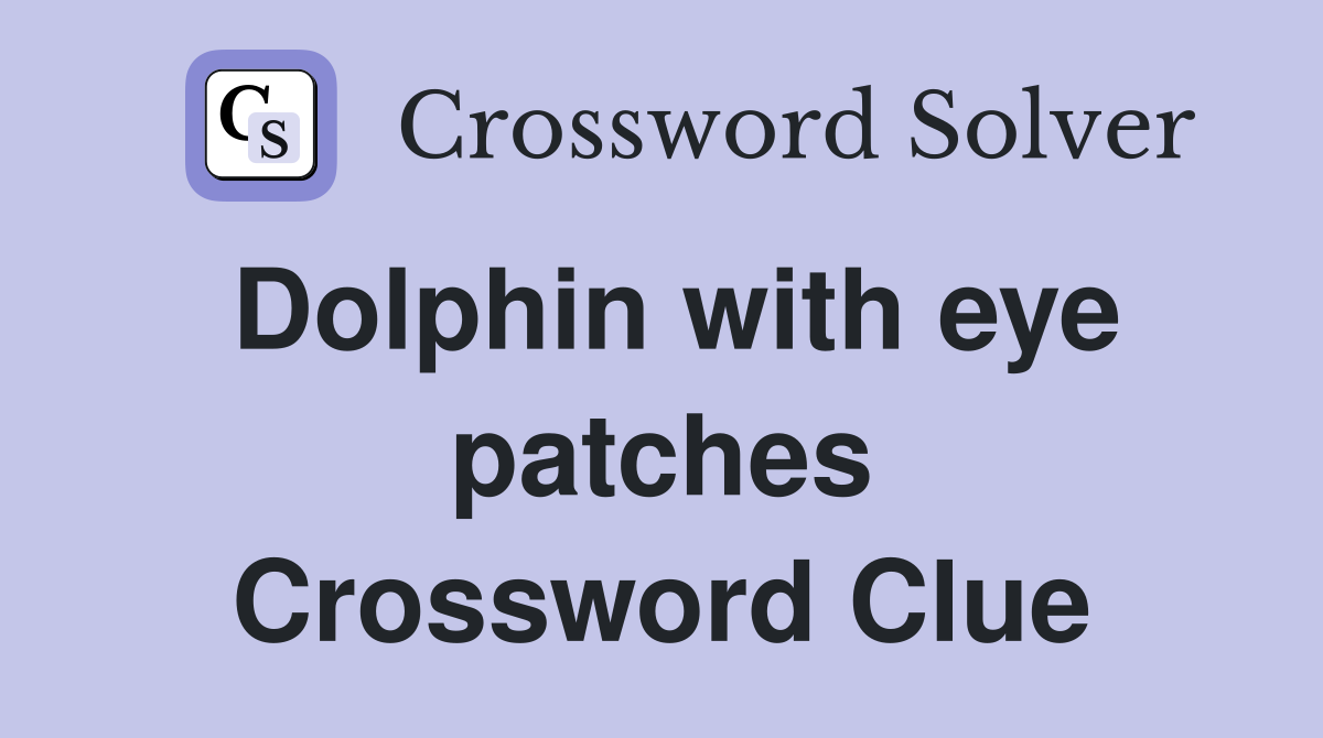 Dolphin with eye patches Crossword Clue