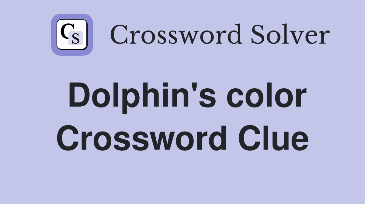 Dolphin's color Crossword Clue