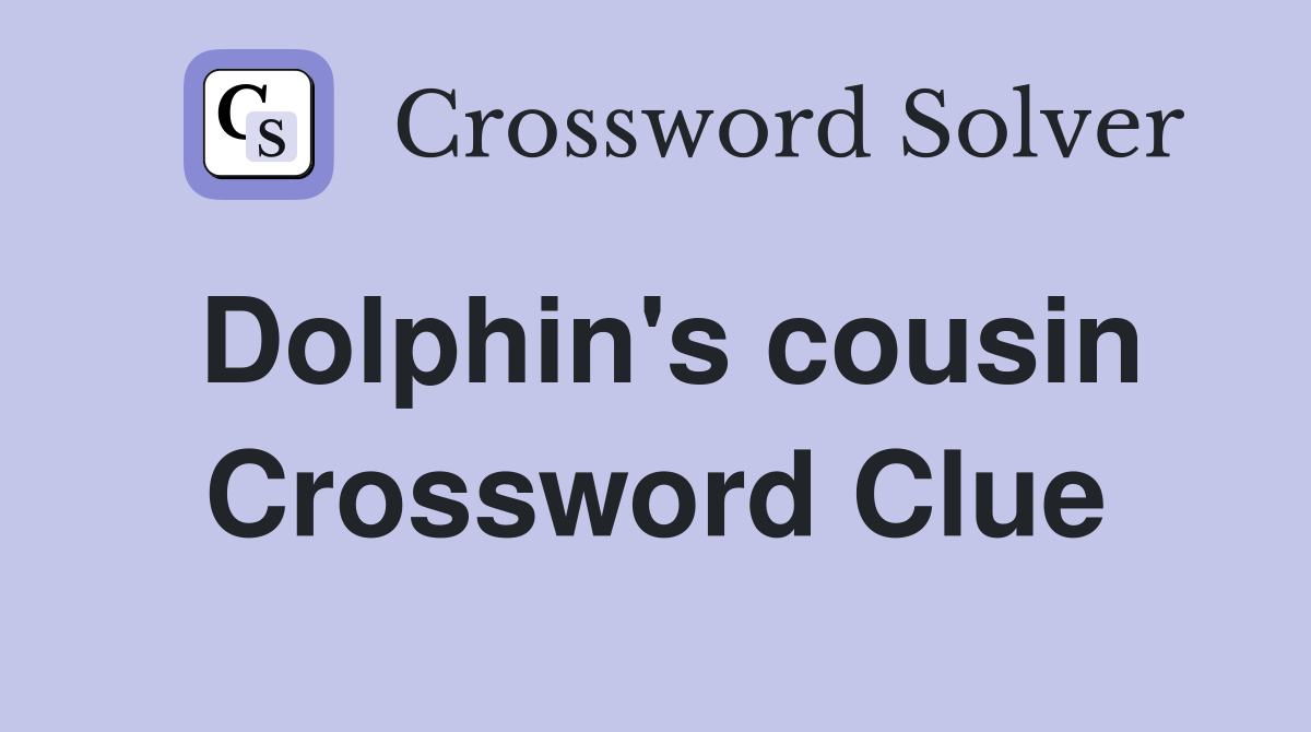 Dolphin's cousin Crossword Clue