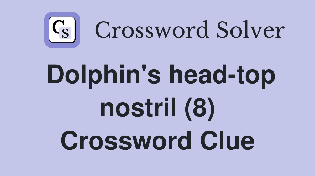 Dolphin's head-top nostril (8) Crossword Clue