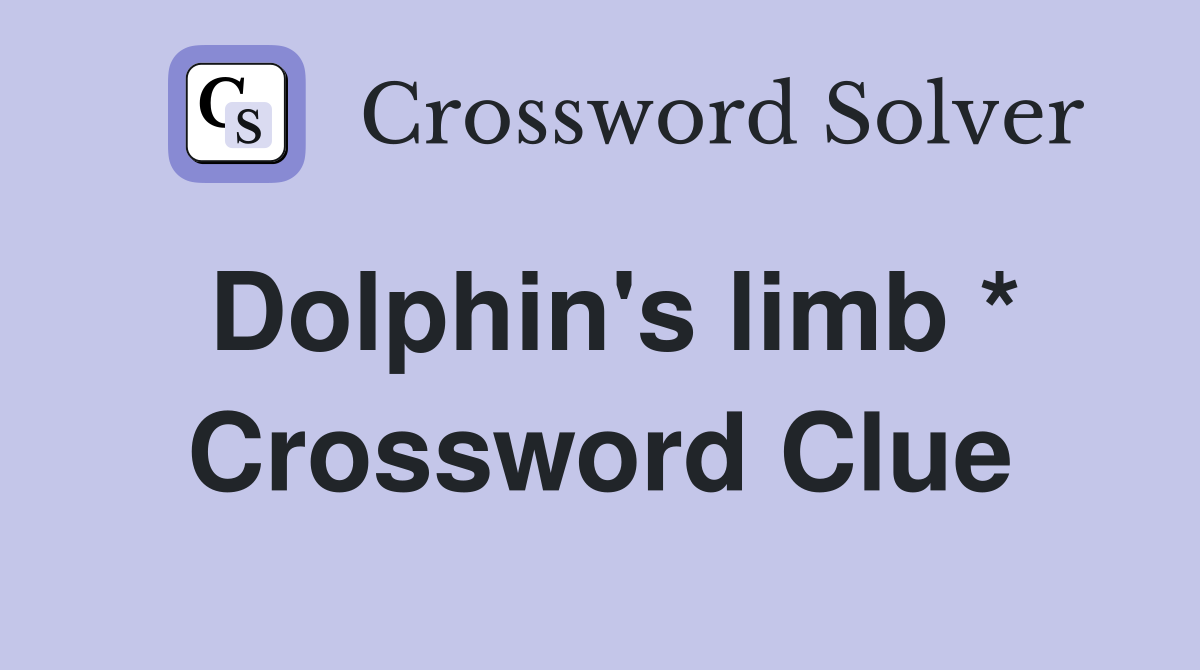 Dolphin's limb * Crossword Clue