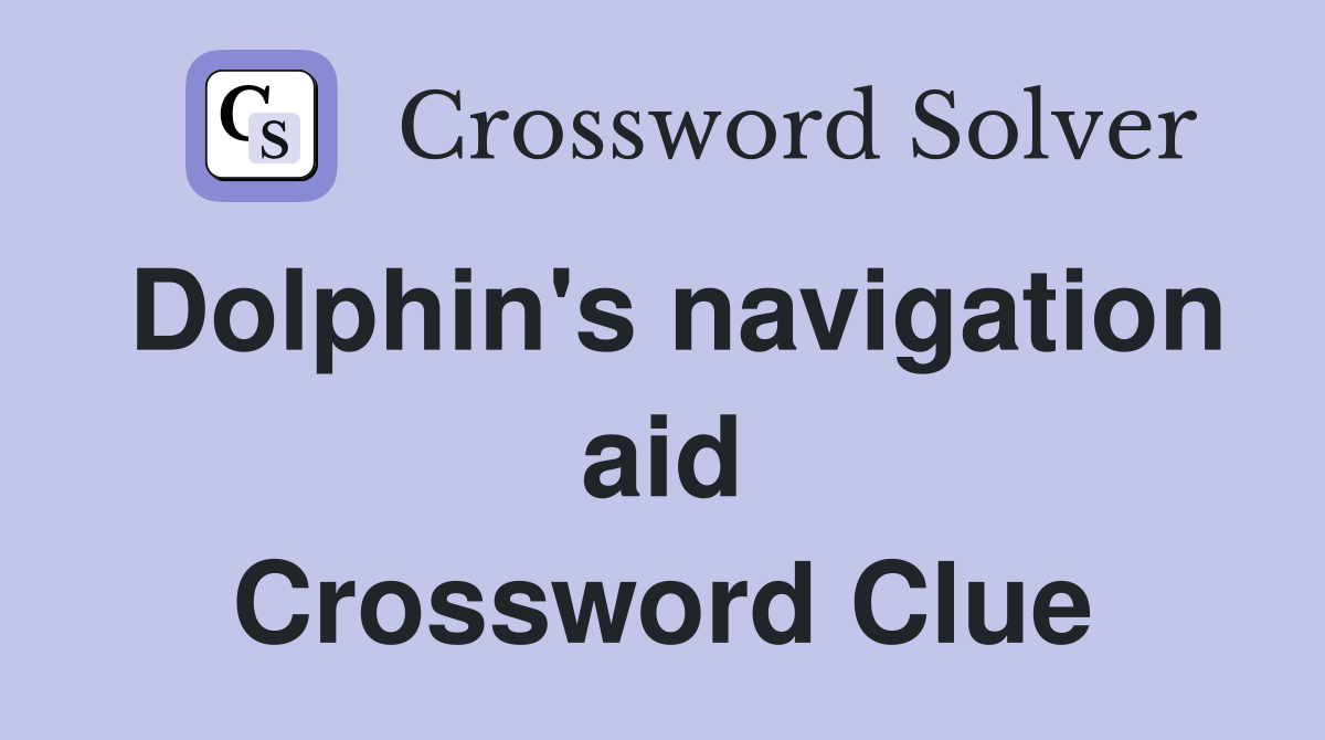 Dolphin's navigation aid Crossword Clue