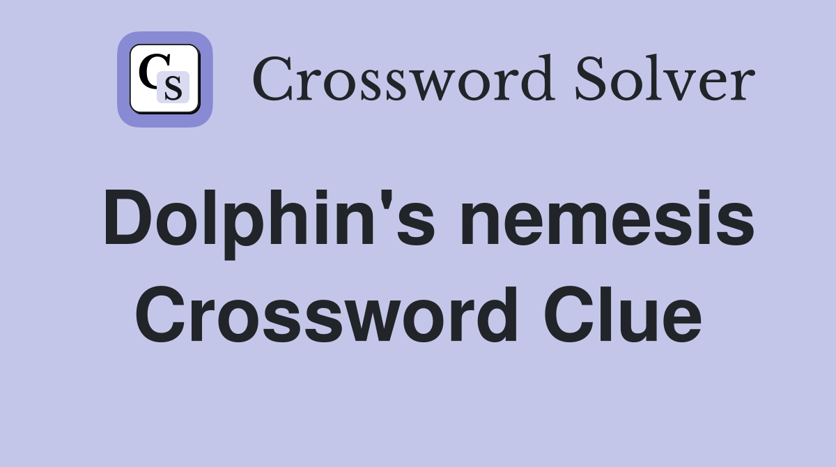 Dolphin's nemesis Crossword Clue