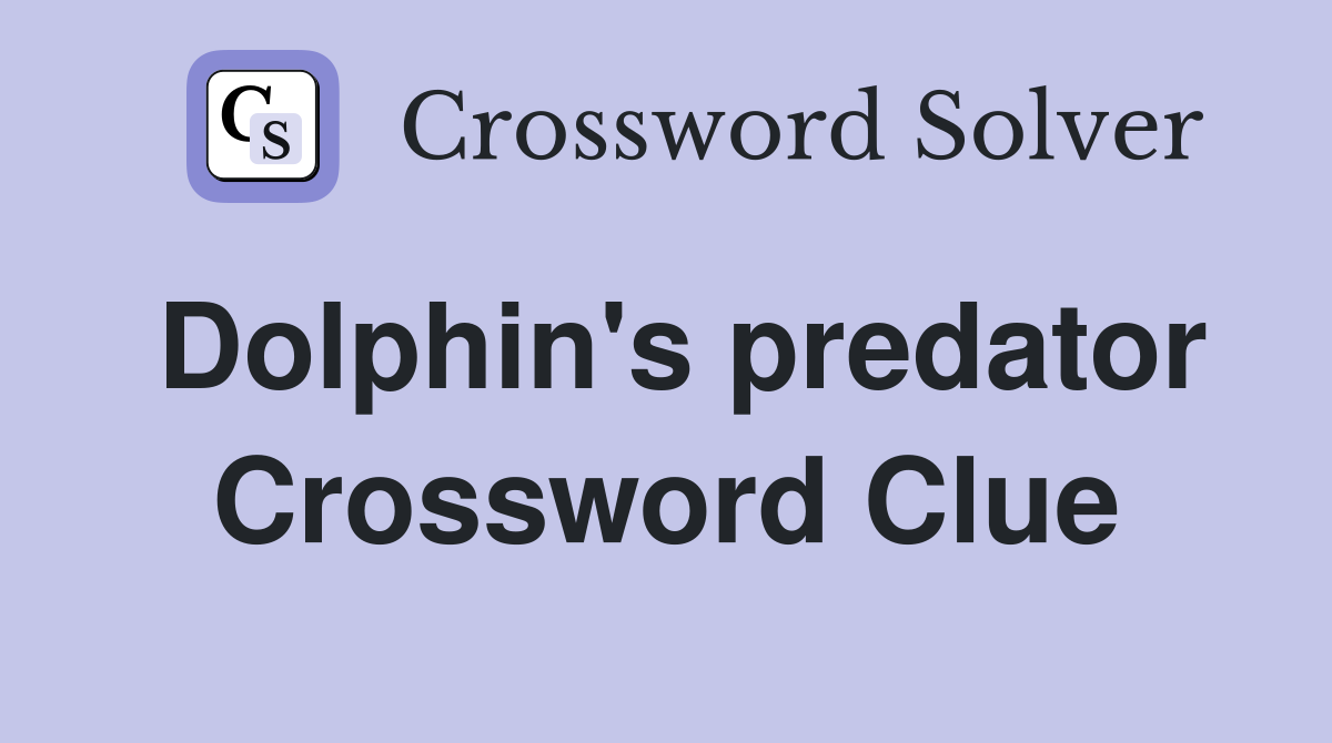 Dolphin's predator Crossword Clue