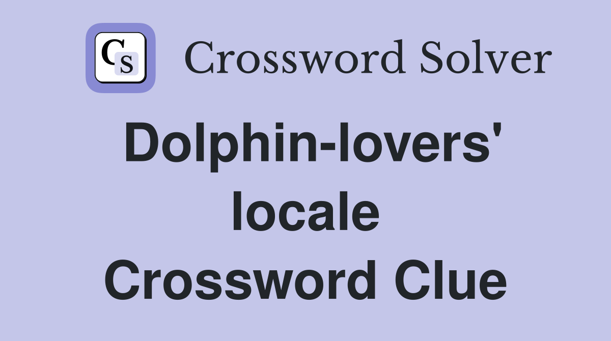 Dolphin-lovers' locale Crossword Clue