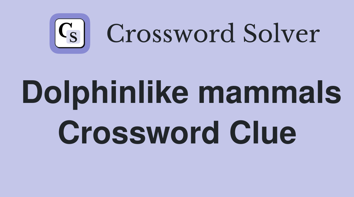 Dolphinlike mammals Crossword Clue