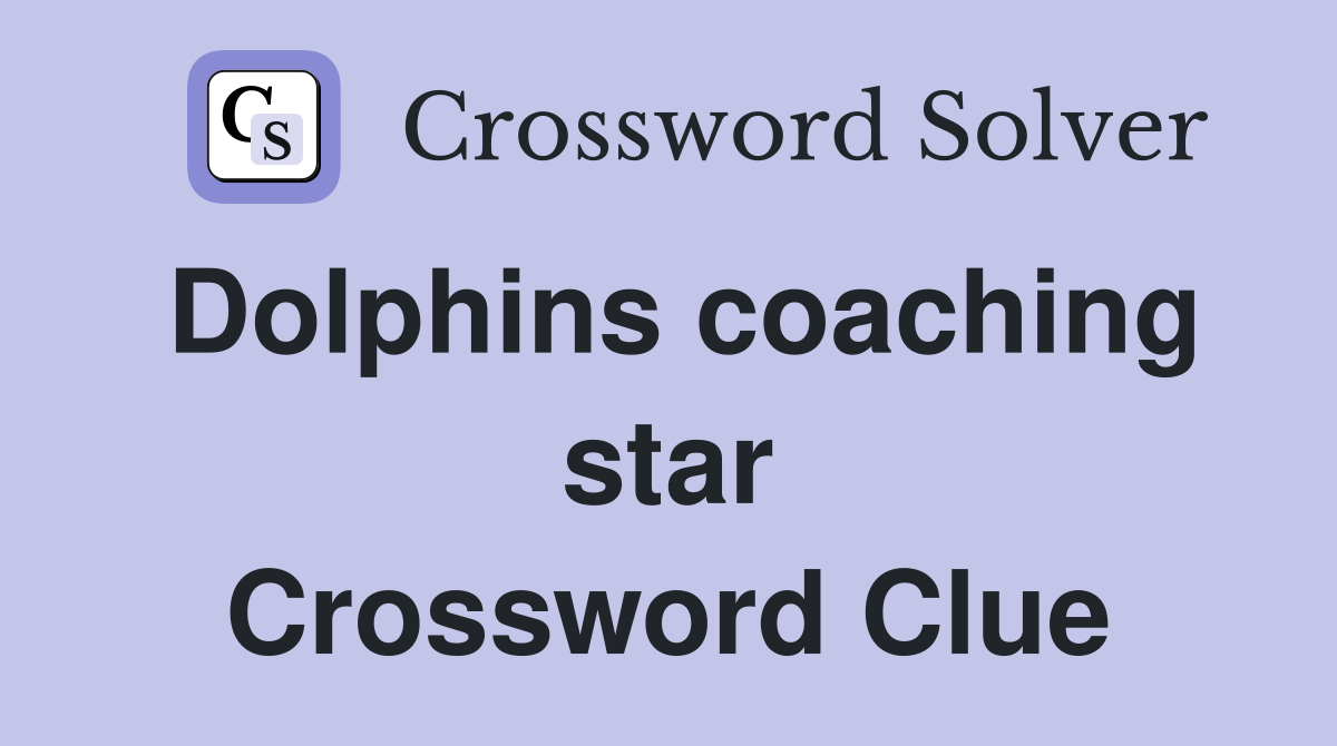 Dolphins coaching star Crossword Clue