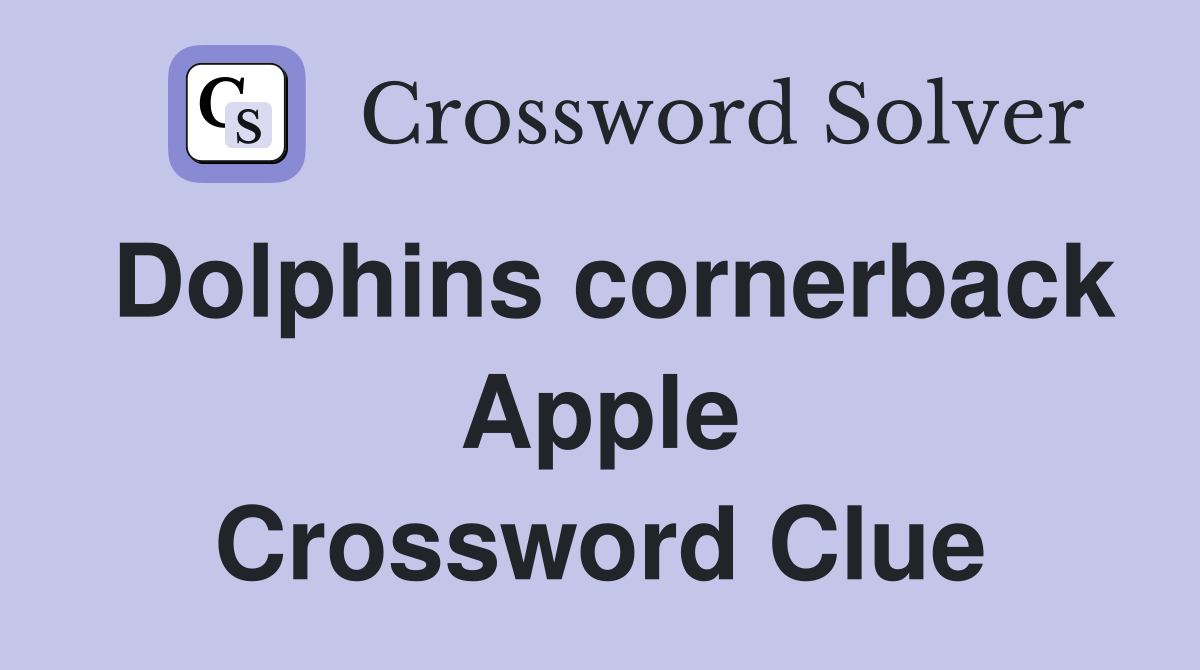 Dolphins cornerback Apple Crossword Clue