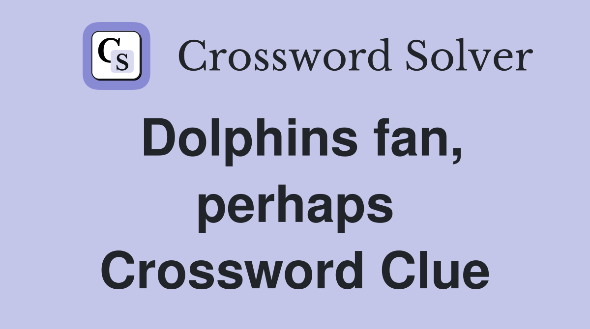 Dolphins fan, perhaps Crossword Clue