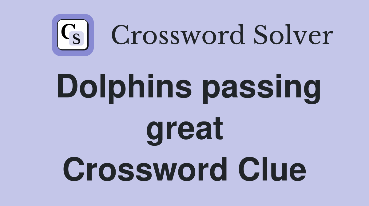 Dolphins passing great Crossword Clue