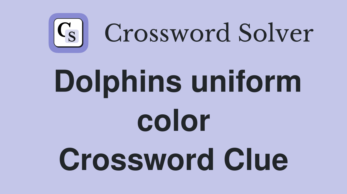Dolphins uniform color Crossword Clue