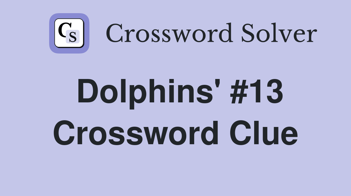 Dolphins' #13 Crossword Clue