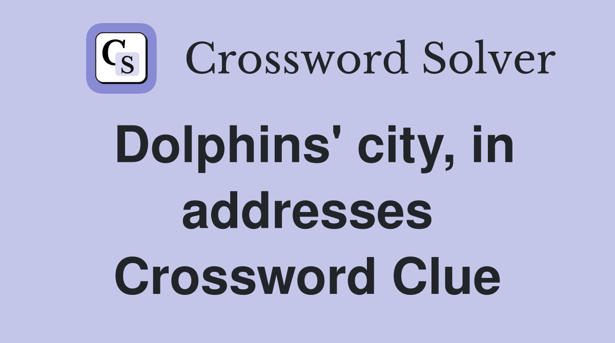 Dolphins' city, in addresses Crossword Clue