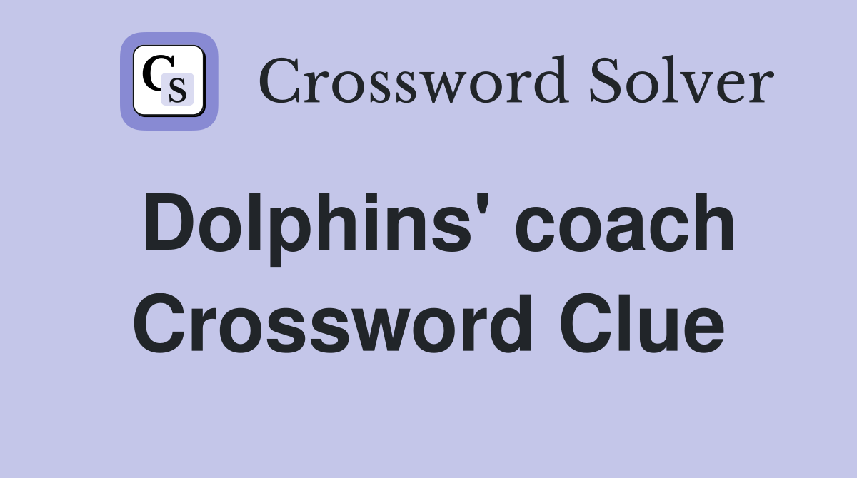 Dolphins' coach Crossword Clue