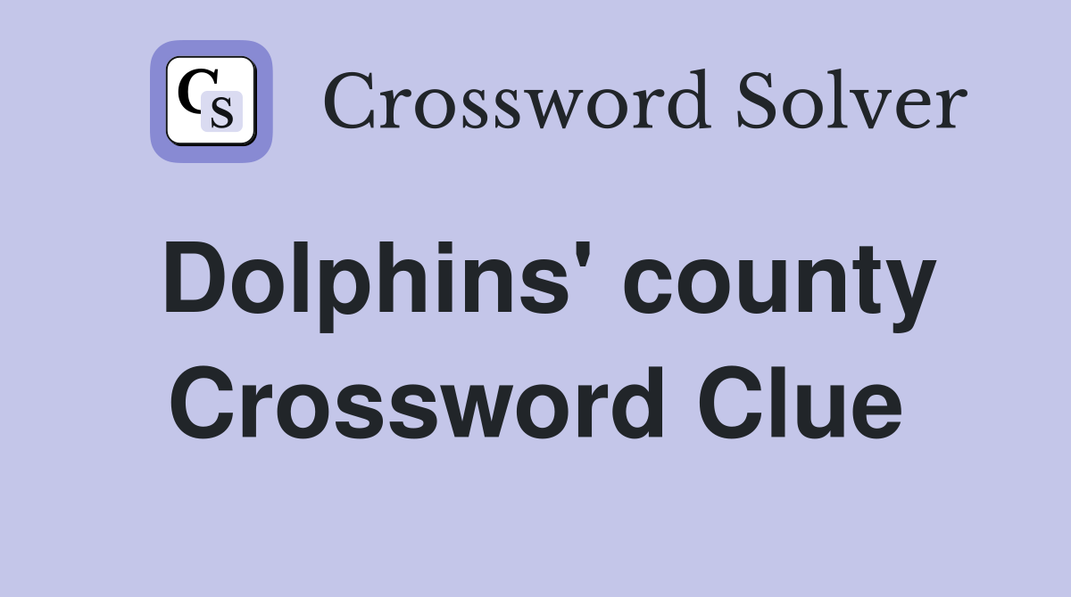 Dolphins' county Crossword Clue