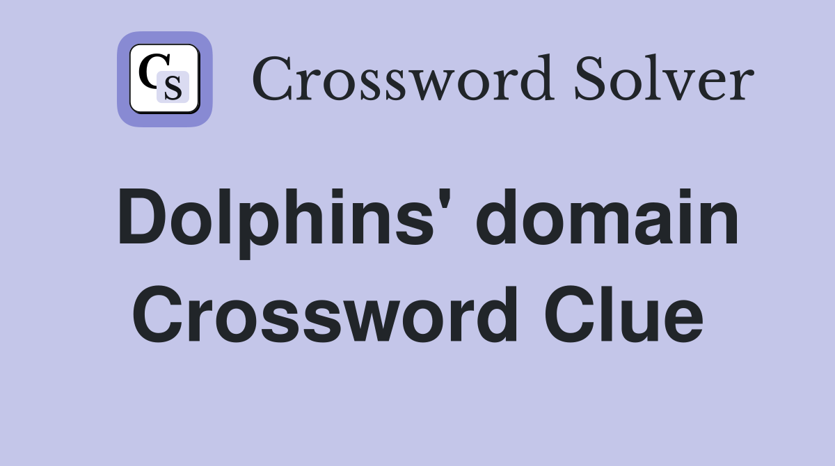 Dolphins' domain Crossword Clue