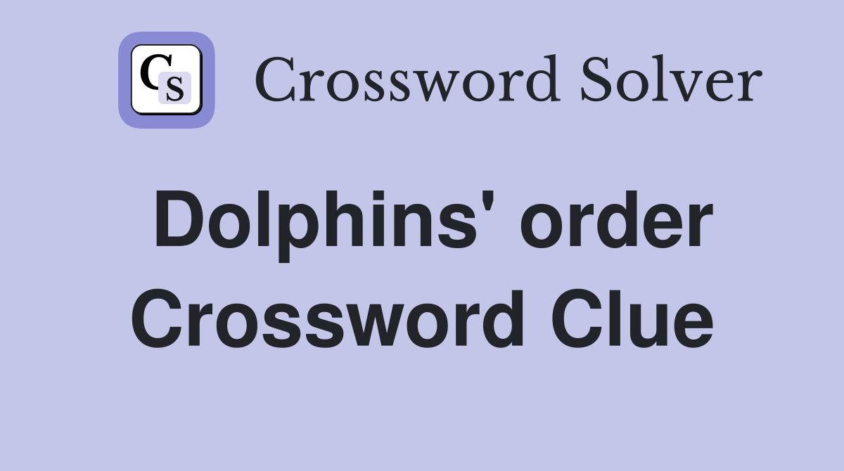 Dolphins' order Crossword Clue