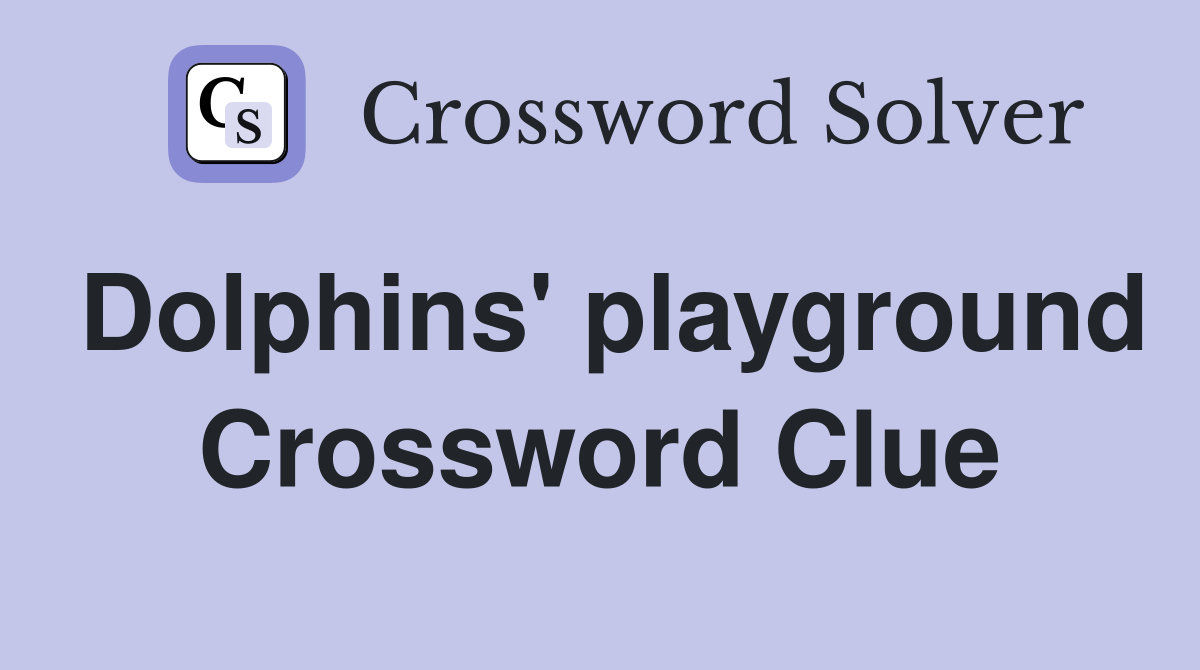 Dolphins' playground Crossword Clue