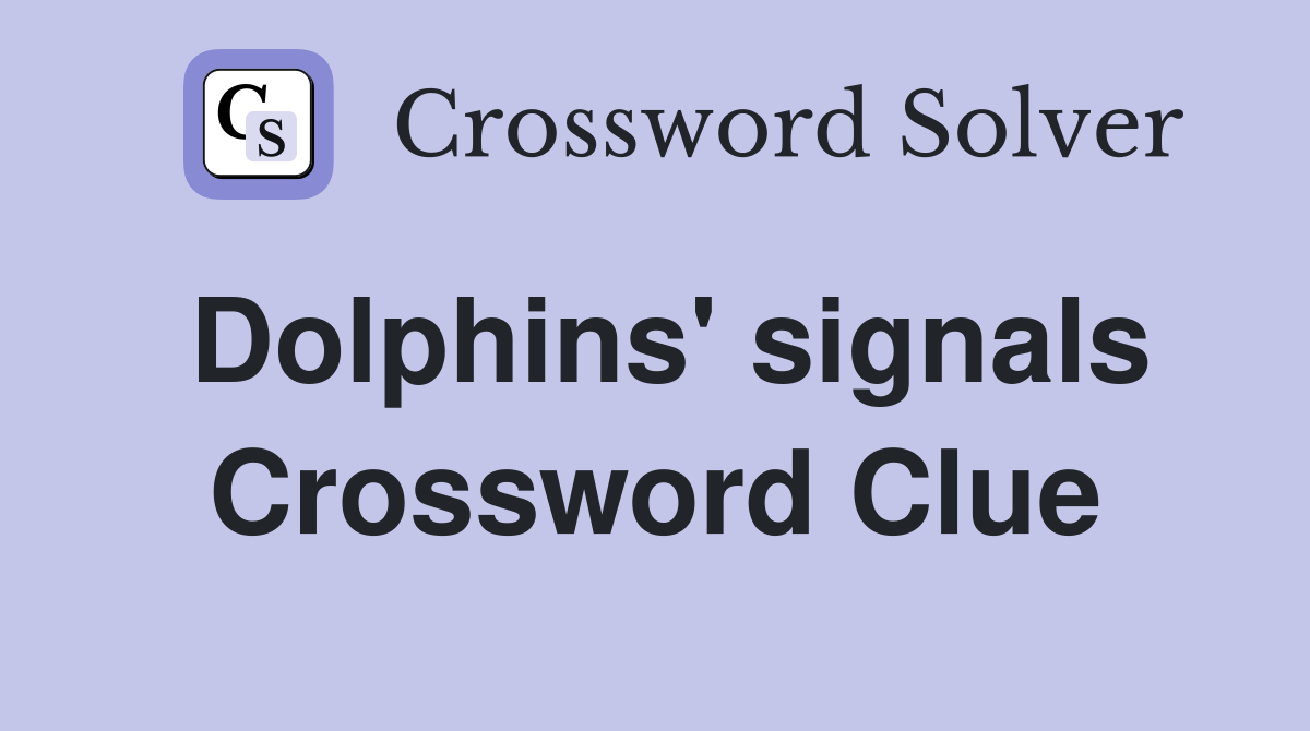 Dolphins' signals Crossword Clue