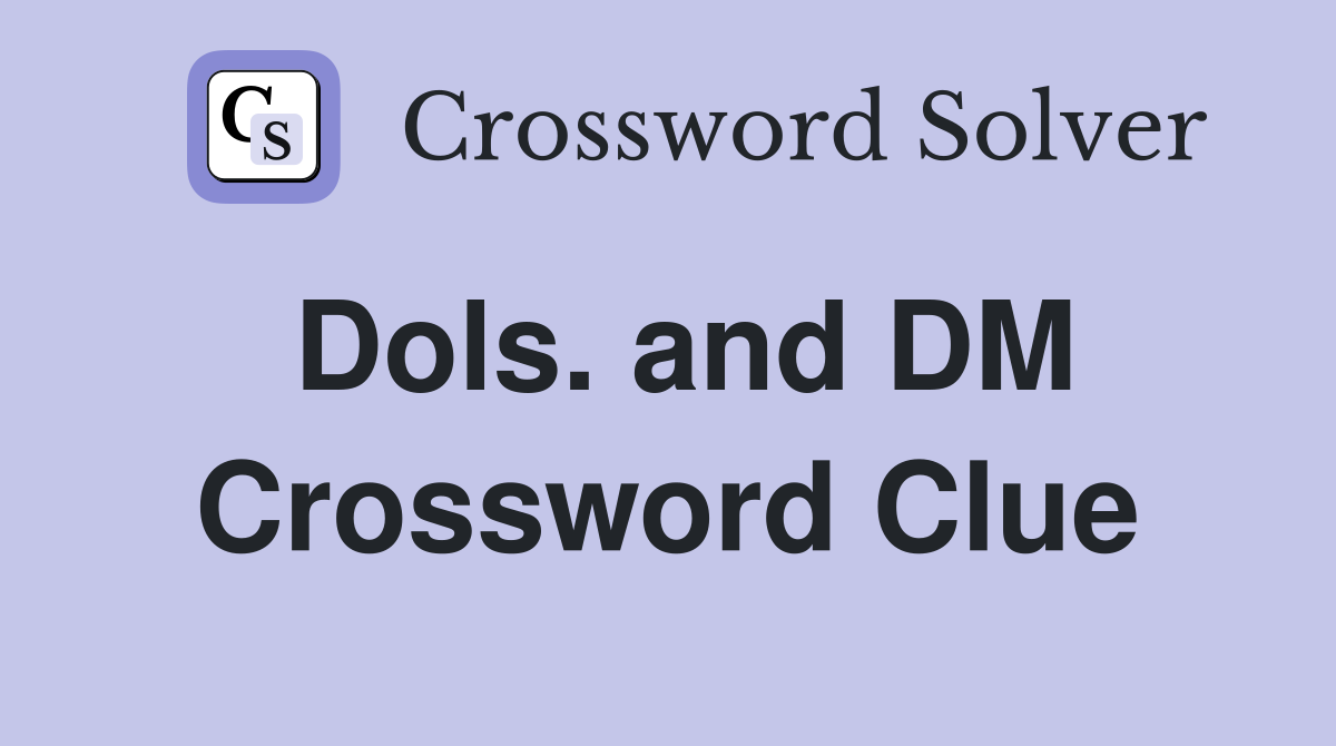 Dols. and DM Crossword Clue